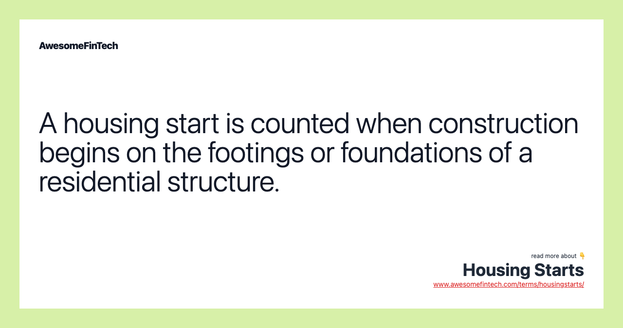 A housing start is counted when construction begins on the footings or foundations of a residential structure.