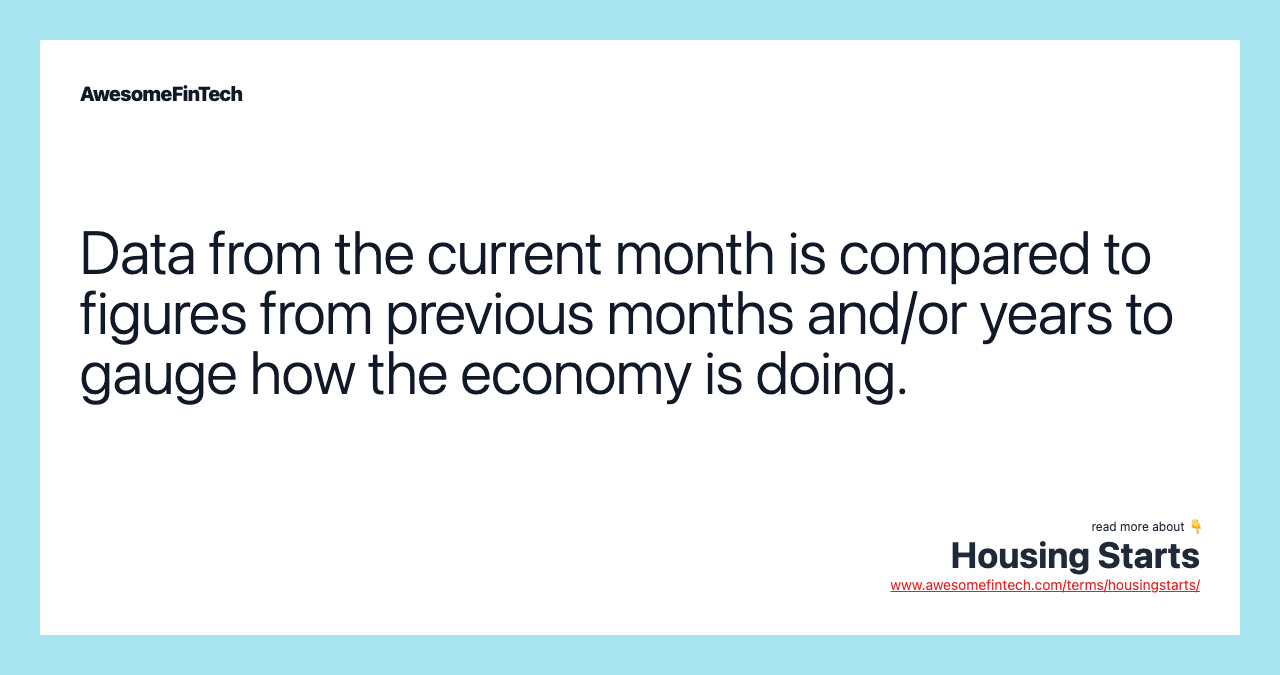 Data from the current month is compared to figures from previous months and/or years to gauge how the economy is doing.