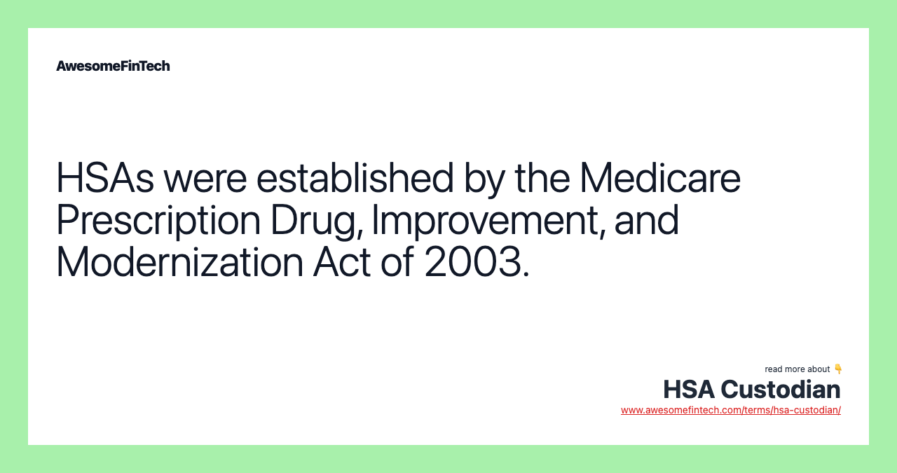 HSAs were established by the Medicare Prescription Drug, Improvement, and Modernization Act of 2003.