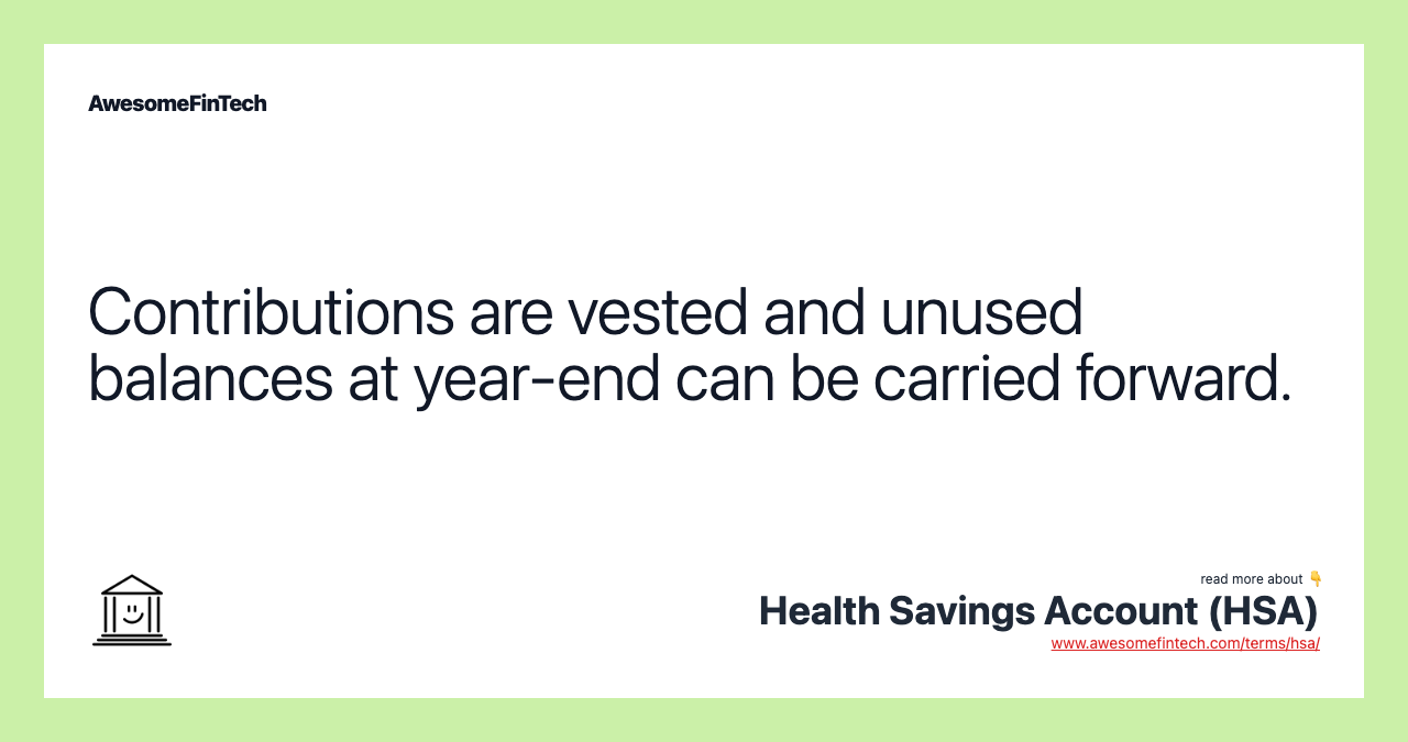 Contributions are vested and unused balances at year-end can be carried forward.