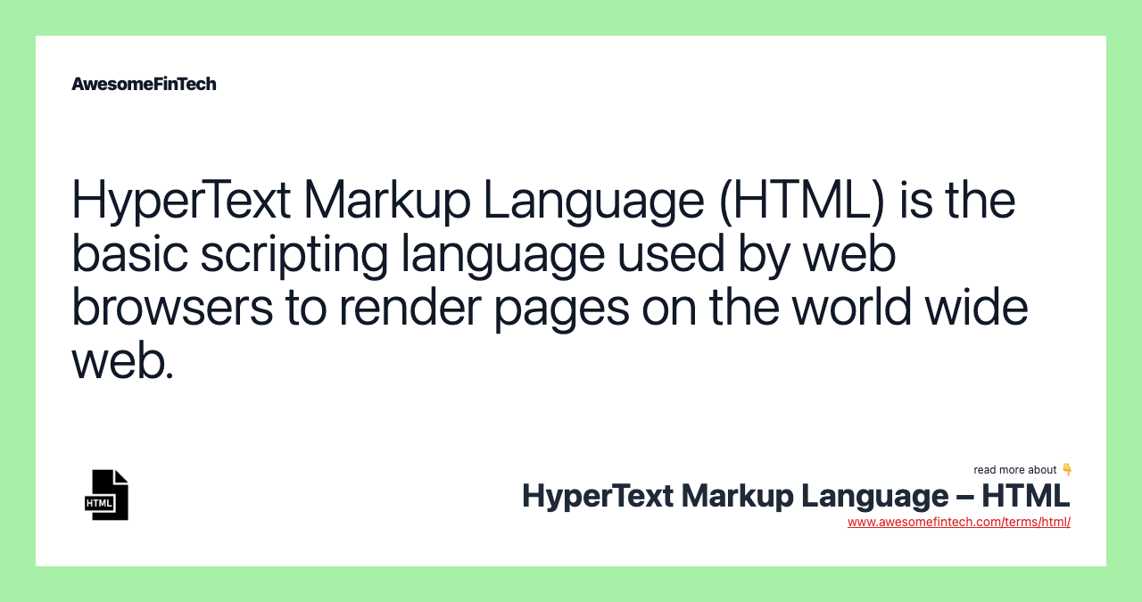 HyperText Markup Language (HTML) is the basic scripting language used by web browsers to render pages on the world wide web.