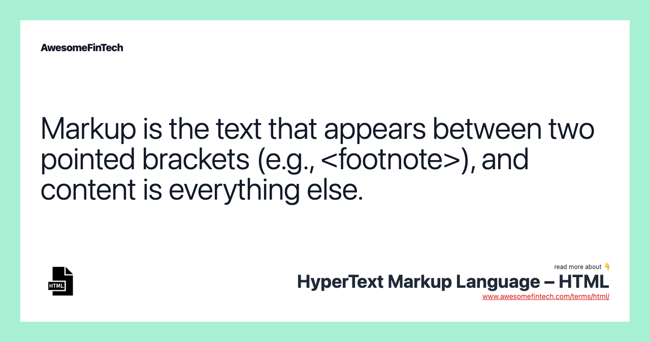 Markup is the text that appears between two pointed brackets (e.g., <footnote>), and content is everything else.