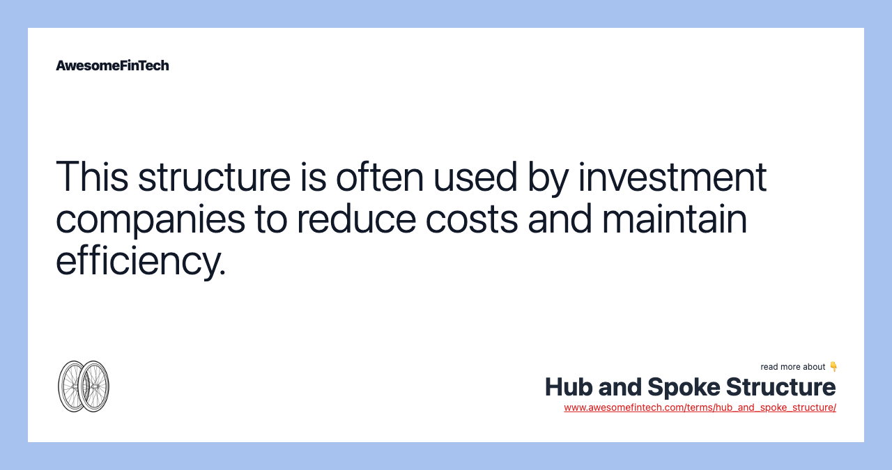 This structure is often used by investment companies to reduce costs and maintain efficiency.
