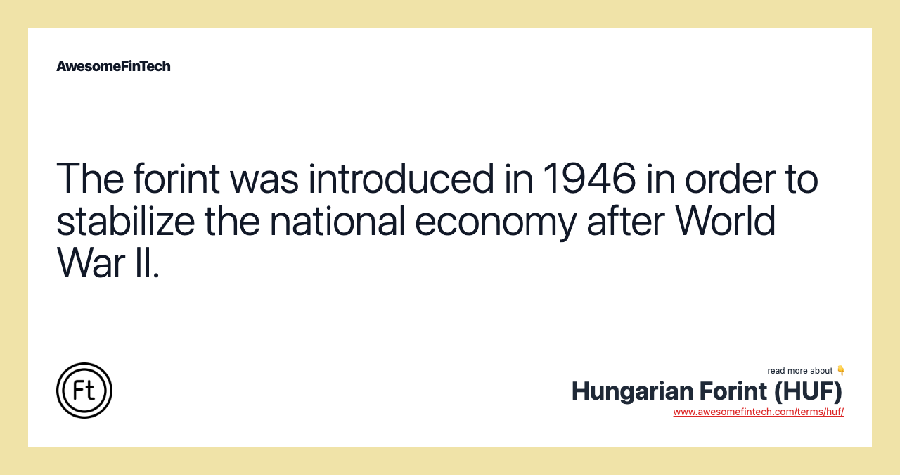 The forint was introduced in 1946 in order to stabilize the national economy after World War II.