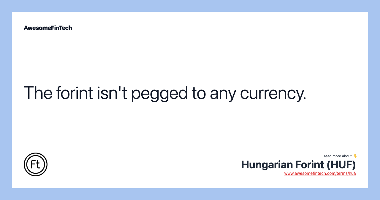 The forint isn't pegged to any currency.