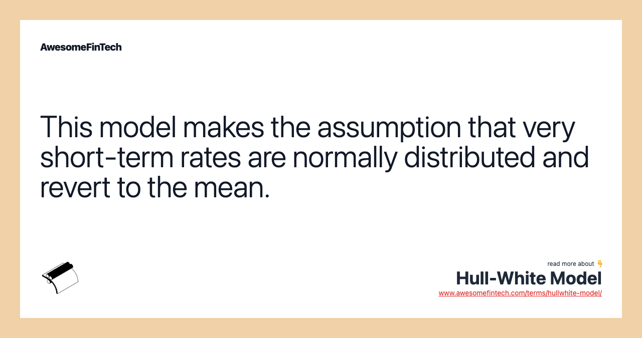 This model makes the assumption that very short-term rates are normally distributed and revert to the mean.