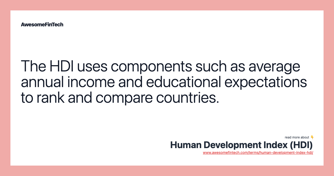 The HDI uses components such as average annual income and educational expectations to rank and compare countries.