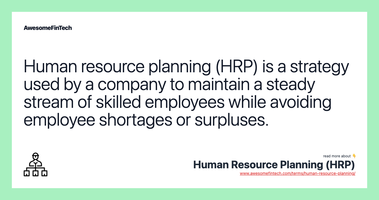 Human resource planning (HRP) is a strategy used by a company to maintain a steady stream of skilled employees while avoiding employee shortages or surpluses.
