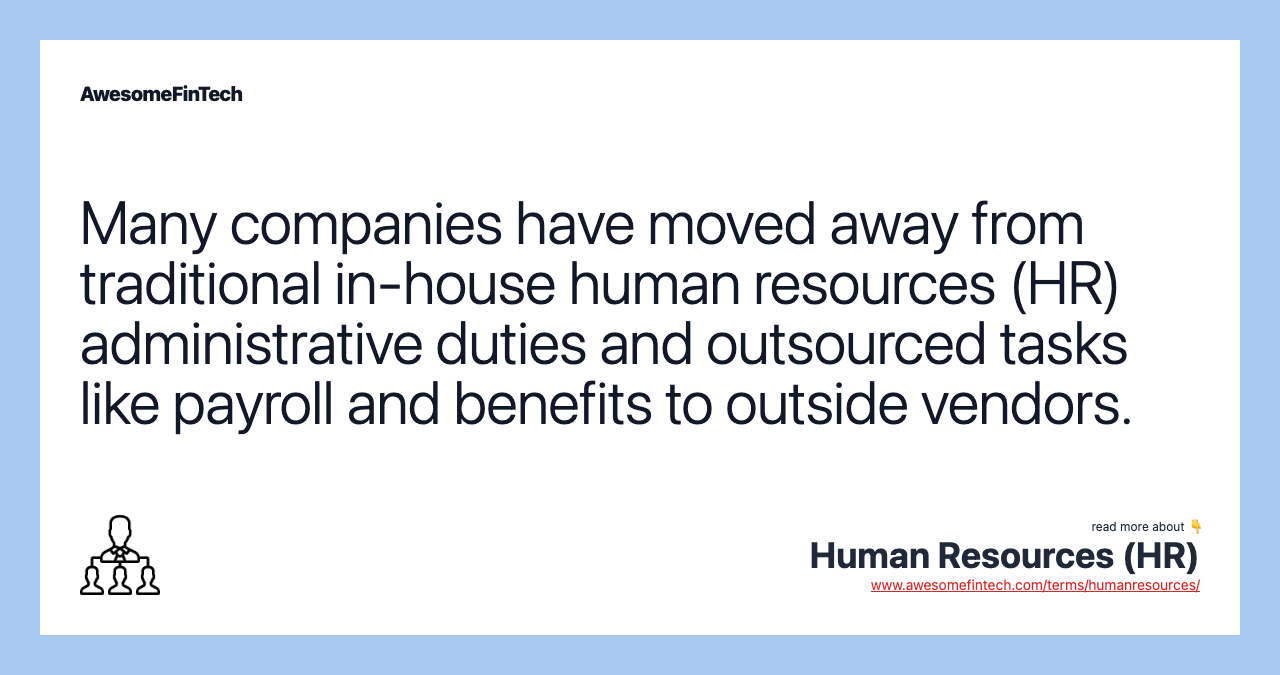 Many companies have moved away from traditional in-house human resources (HR) administrative duties and outsourced tasks like payroll and benefits to outside vendors.