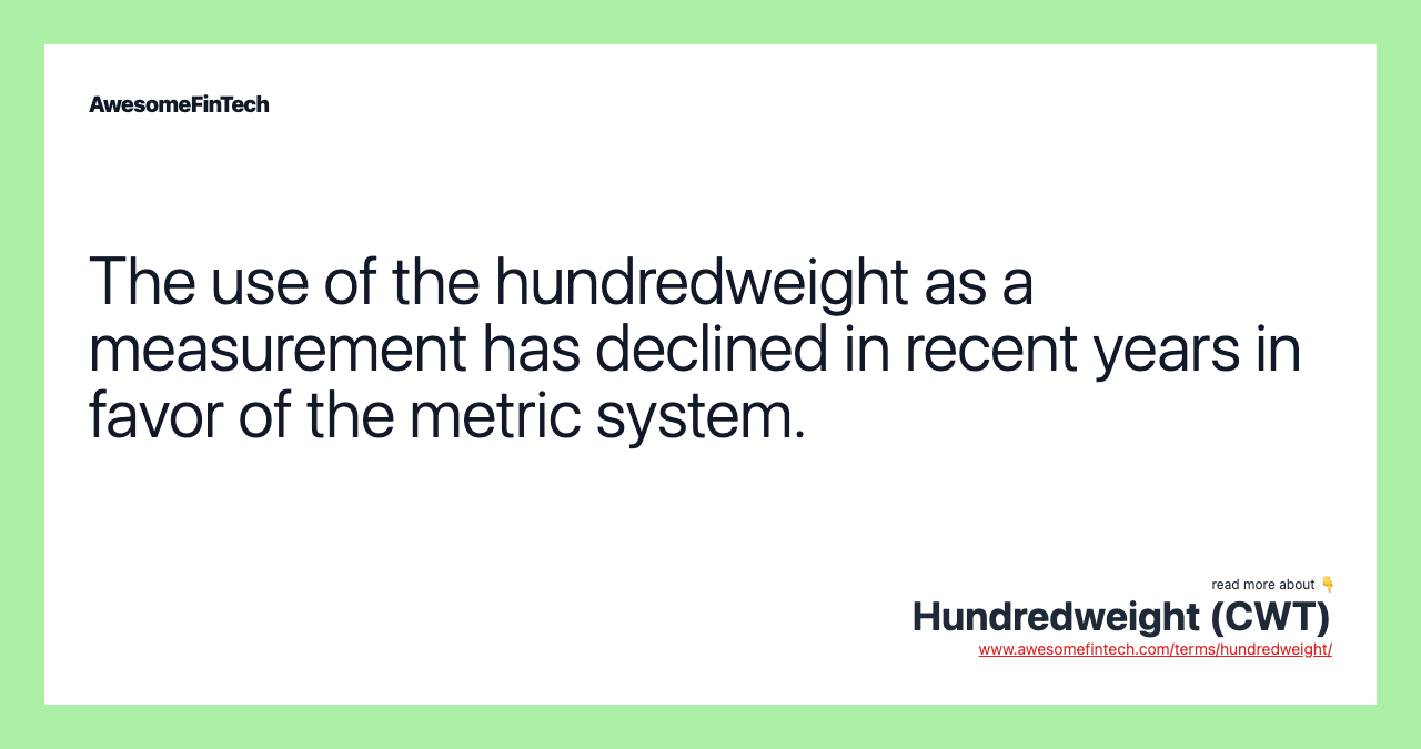 The use of the hundredweight as a measurement has declined in recent years in favor of the metric system.