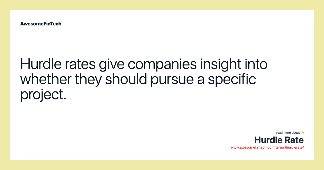 Hurdle rates give companies insight into whether they should pursue a specific project.