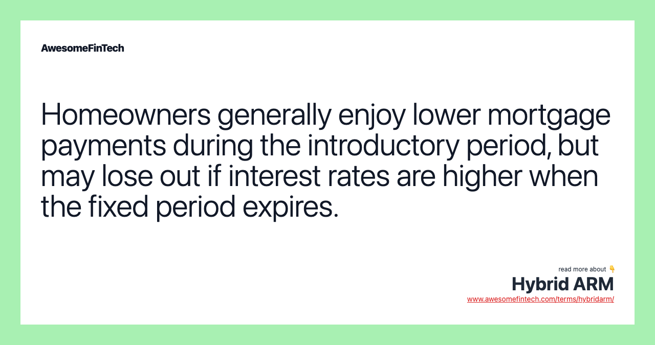 Homeowners generally enjoy lower mortgage payments during the introductory period, but may lose out if interest rates are higher when the fixed period expires.