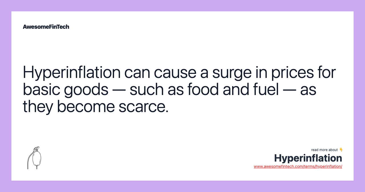Hyperinflation can cause a surge in prices for basic goods — such as food and fuel — as they become scarce.