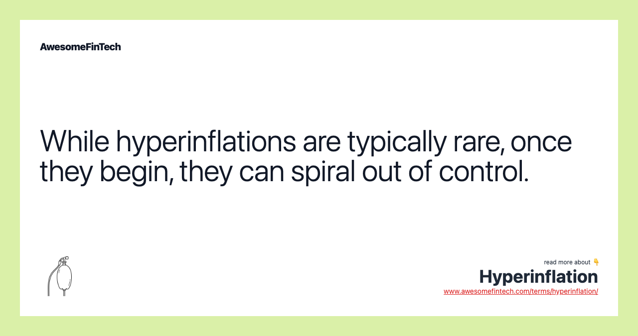 While hyperinflations are typically rare, once they begin, they can spiral out of control.
