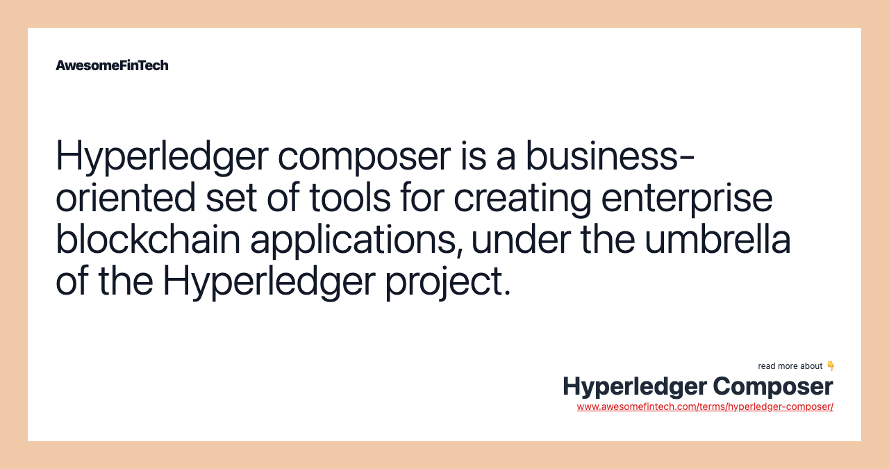 Hyperledger composer is a business-oriented set of tools for creating enterprise blockchain applications, under the umbrella of the Hyperledger project.