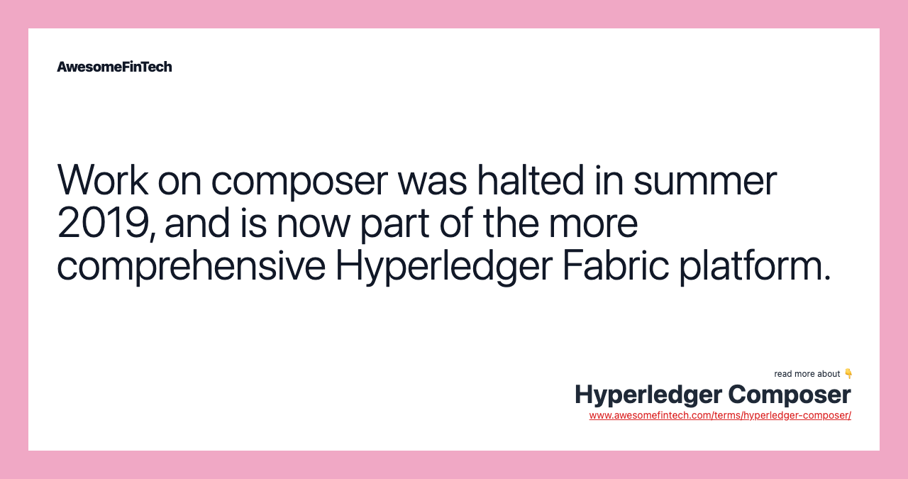 Work on composer was halted in summer 2019, and is now part of the more comprehensive Hyperledger Fabric platform.