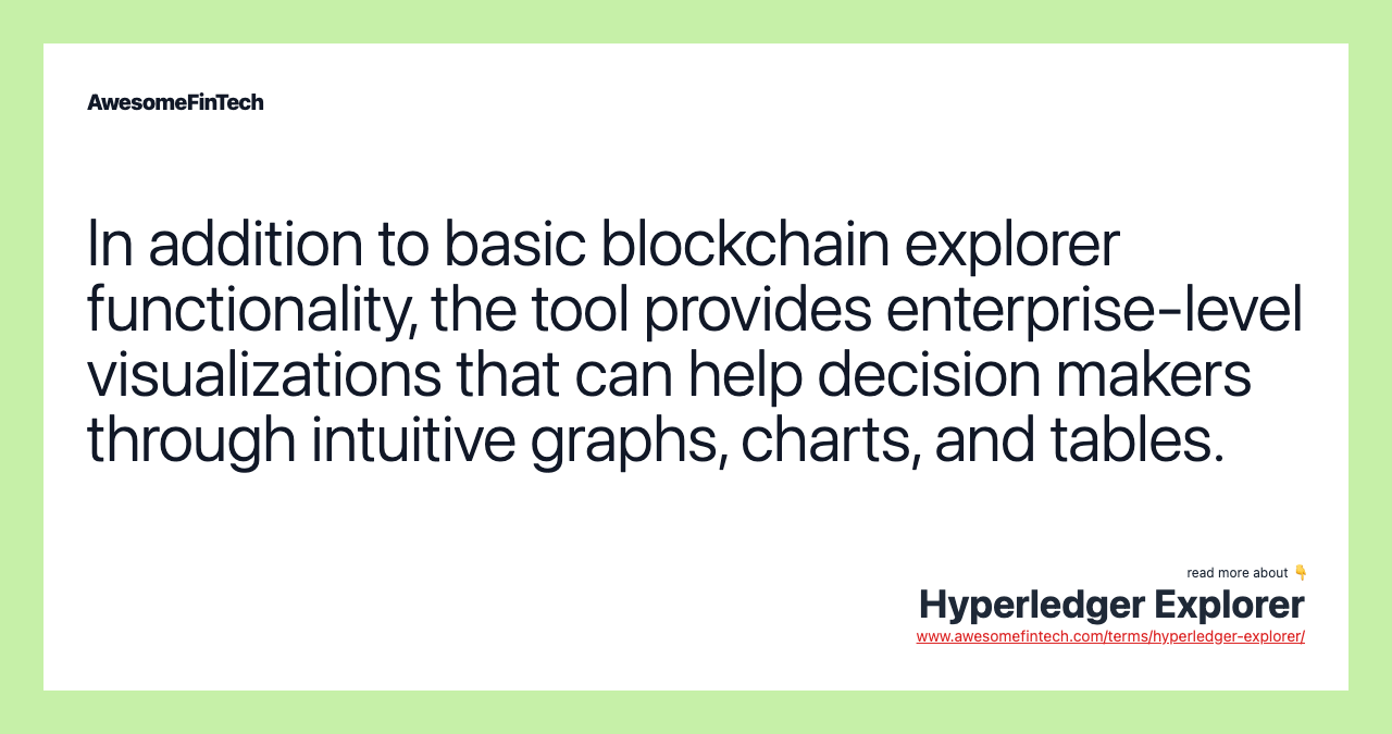 In addition to basic blockchain explorer functionality, the tool provides enterprise-level visualizations that can help decision makers through intuitive graphs, charts, and tables.