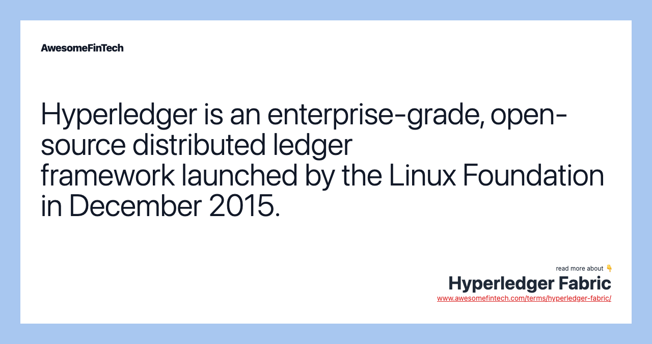 Hyperledger is an enterprise-grade, open-source distributed ledger framework launched by the Linux Foundation in December 2015.