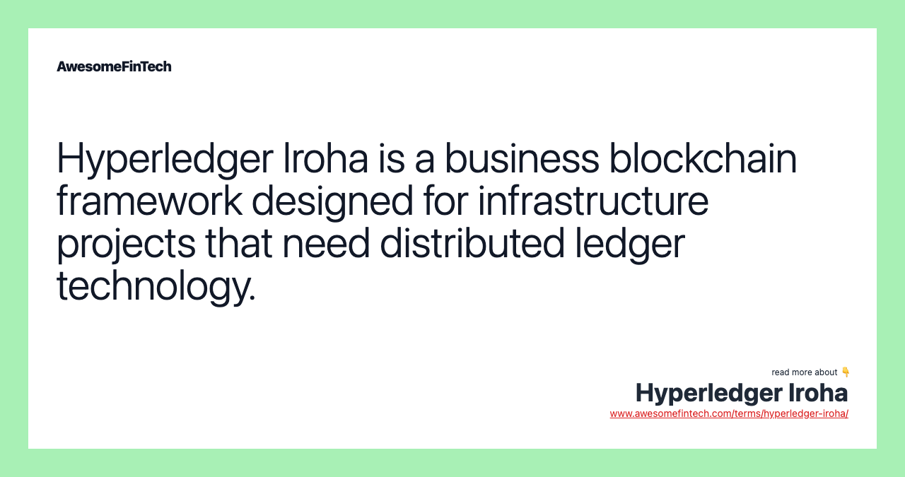 Hyperledger Iroha is a business blockchain framework designed for infrastructure projects that need distributed ledger technology.