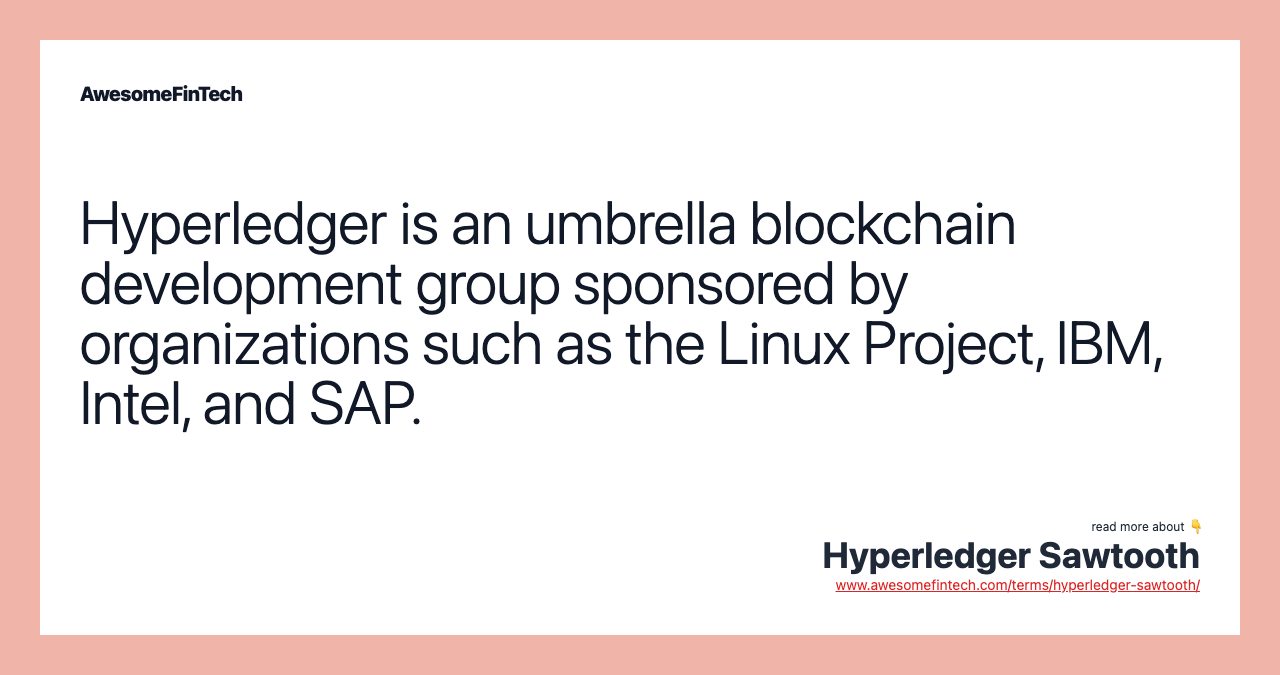Hyperledger is an umbrella blockchain development group sponsored by organizations such as the Linux Project, IBM, Intel, and SAP.