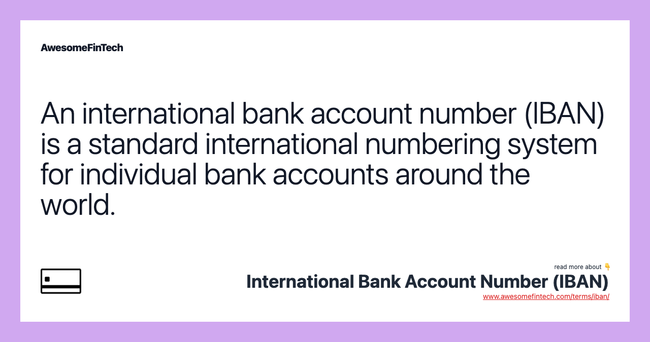 An international bank account number (IBAN) is a standard international numbering system for individual bank accounts around the world.