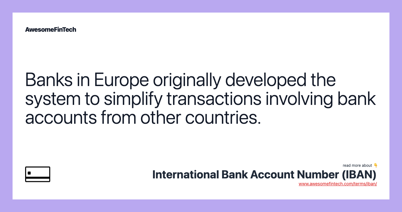Banks in Europe originally developed the system to simplify transactions involving bank accounts from other countries.