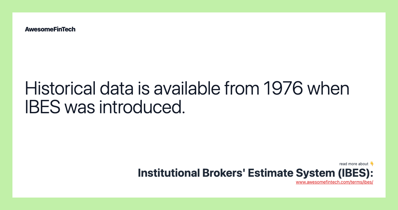 Historical data is available from 1976 when IBES was introduced.