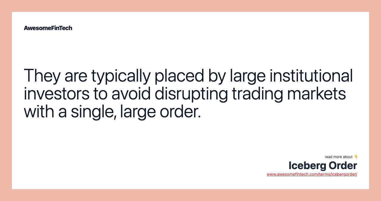 They are typically placed by large institutional investors to avoid disrupting trading markets with a single, large order.