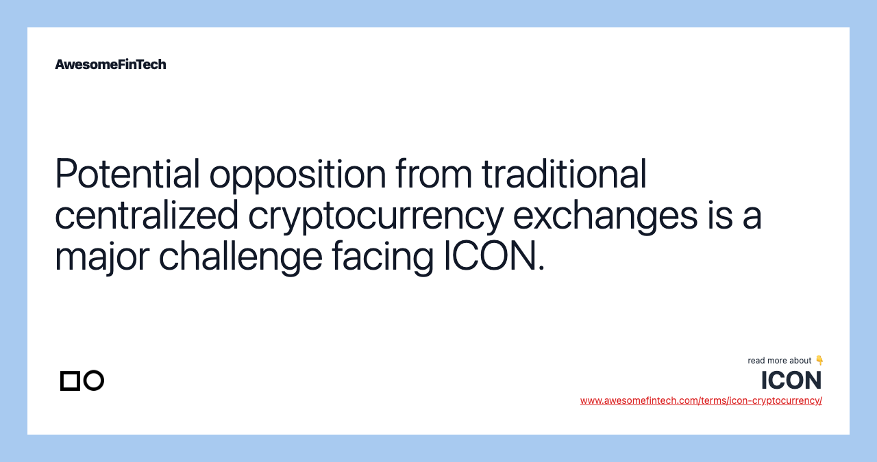 Potential opposition from traditional centralized cryptocurrency exchanges is a major challenge facing ICON.