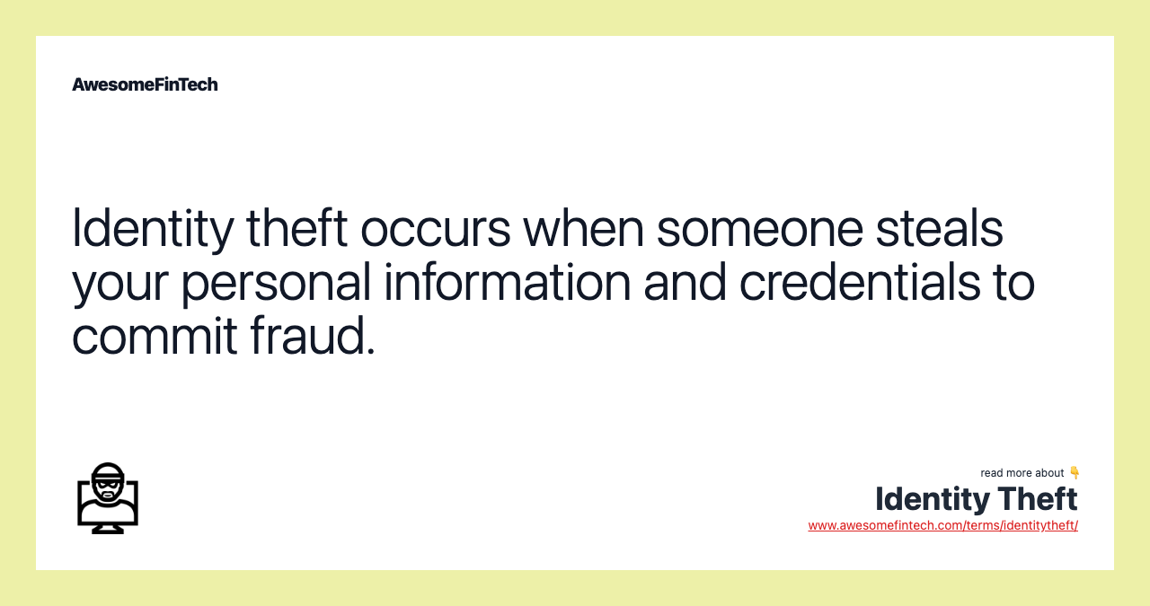 Identity theft occurs when someone steals your personal information and credentials to commit fraud.