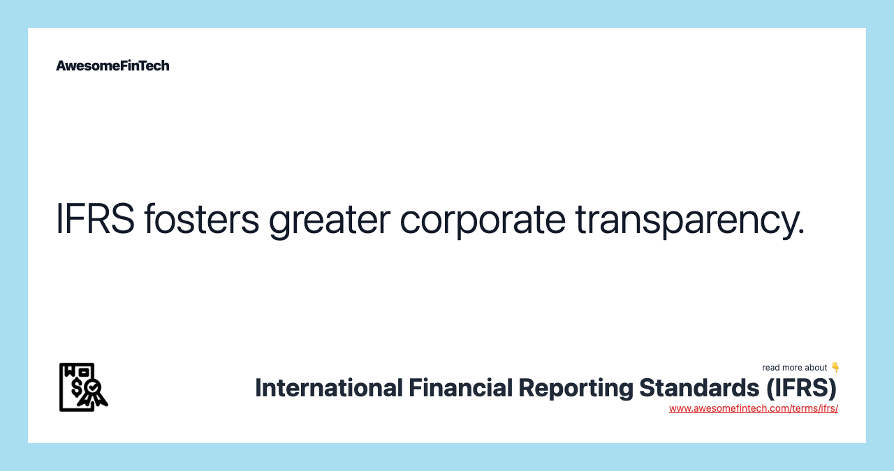 IFRS fosters greater corporate transparency.