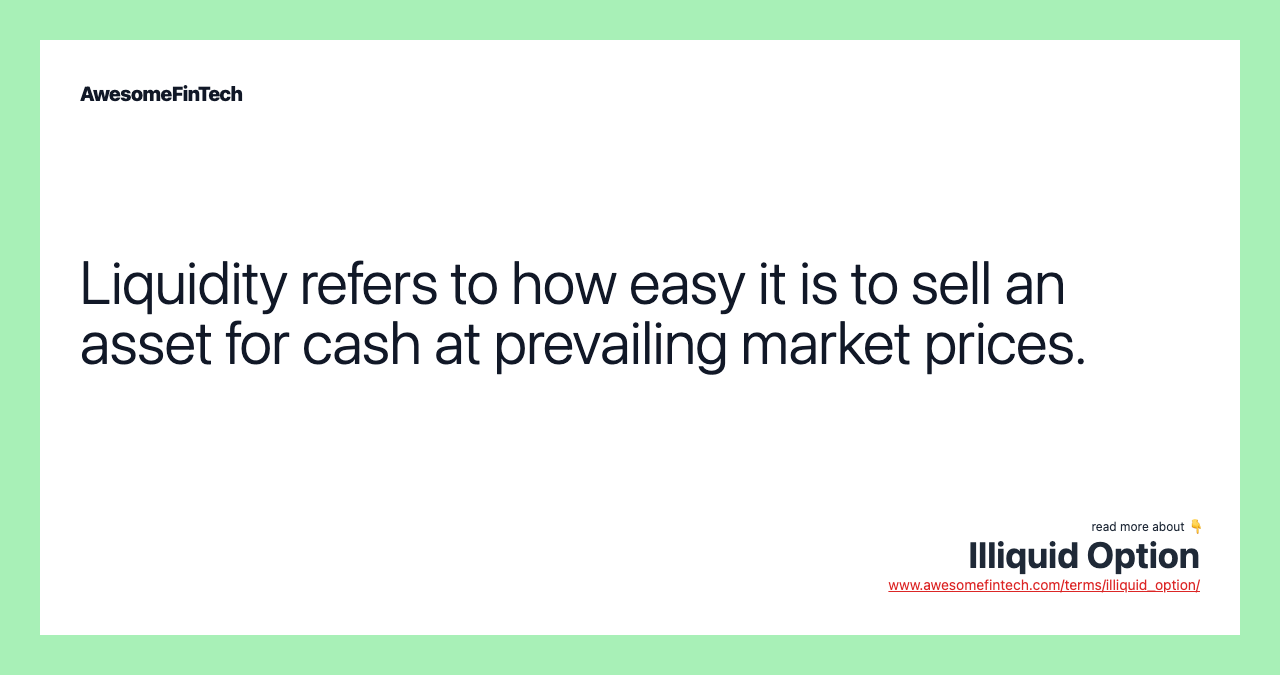Liquidity refers to how easy it is to sell an asset for cash at prevailing market prices.