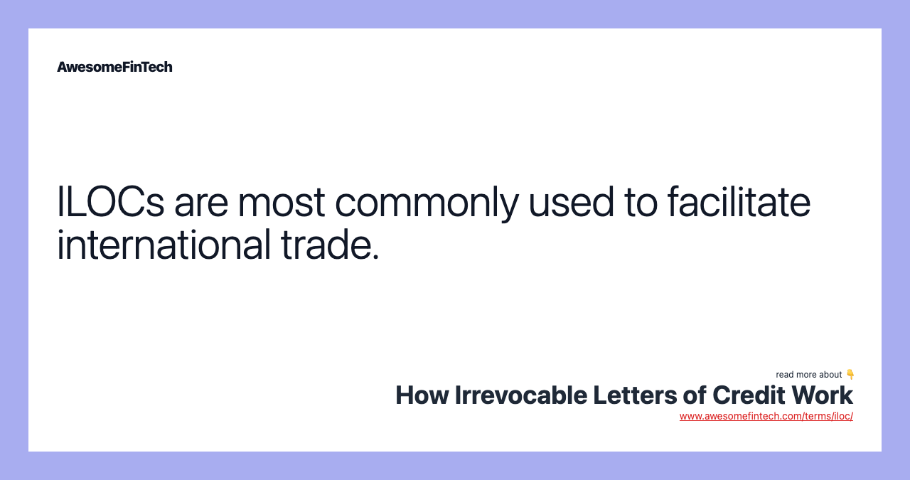 ILOCs are most commonly used to facilitate international trade.