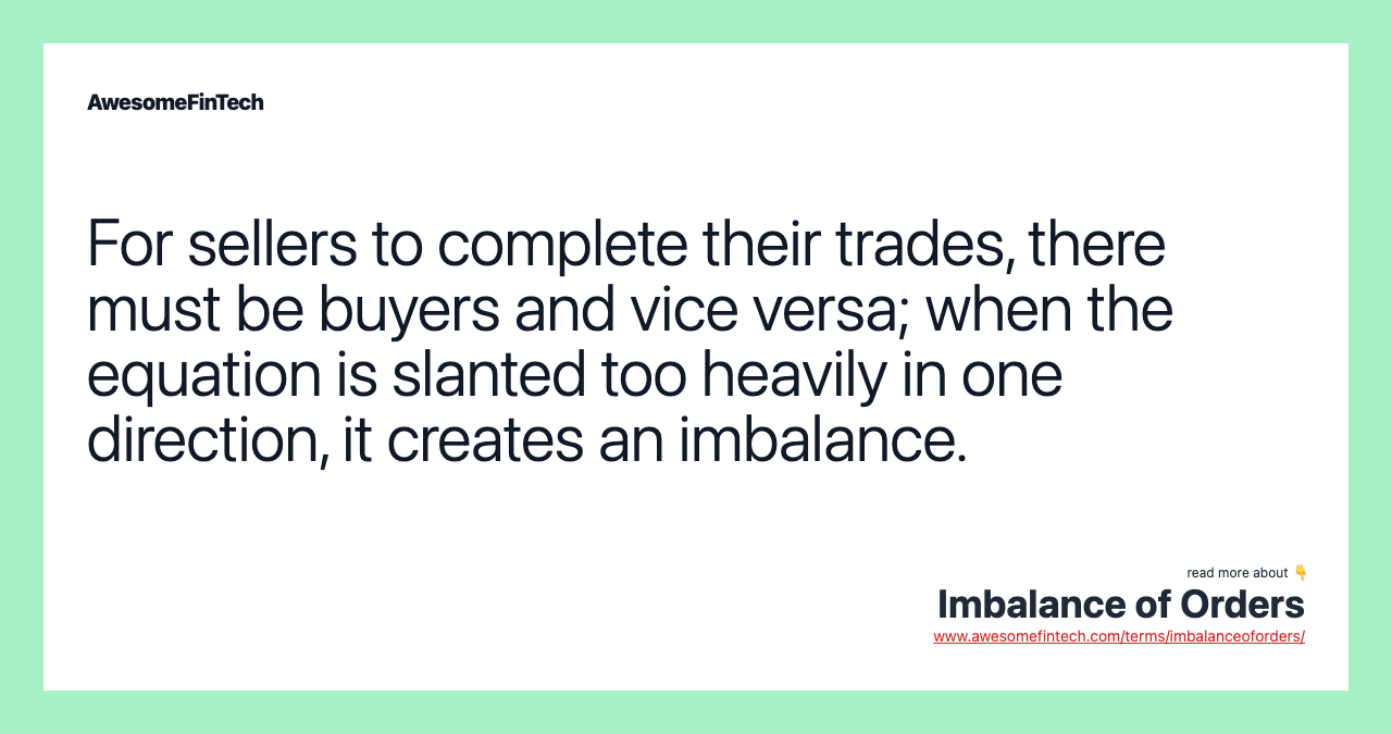 For sellers to complete their trades, there must be buyers and vice versa; when the equation is slanted too heavily in one direction, it creates an imbalance.