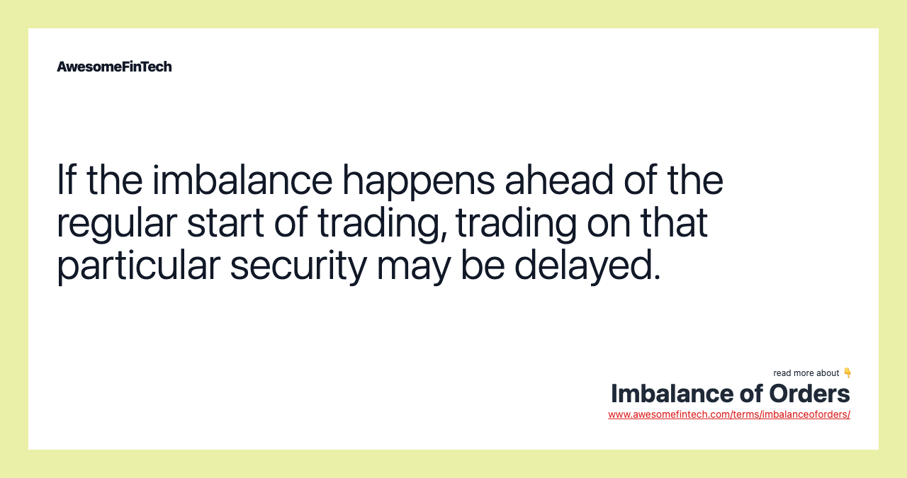 If the imbalance happens ahead of the regular start of trading, trading on that particular security may be delayed.