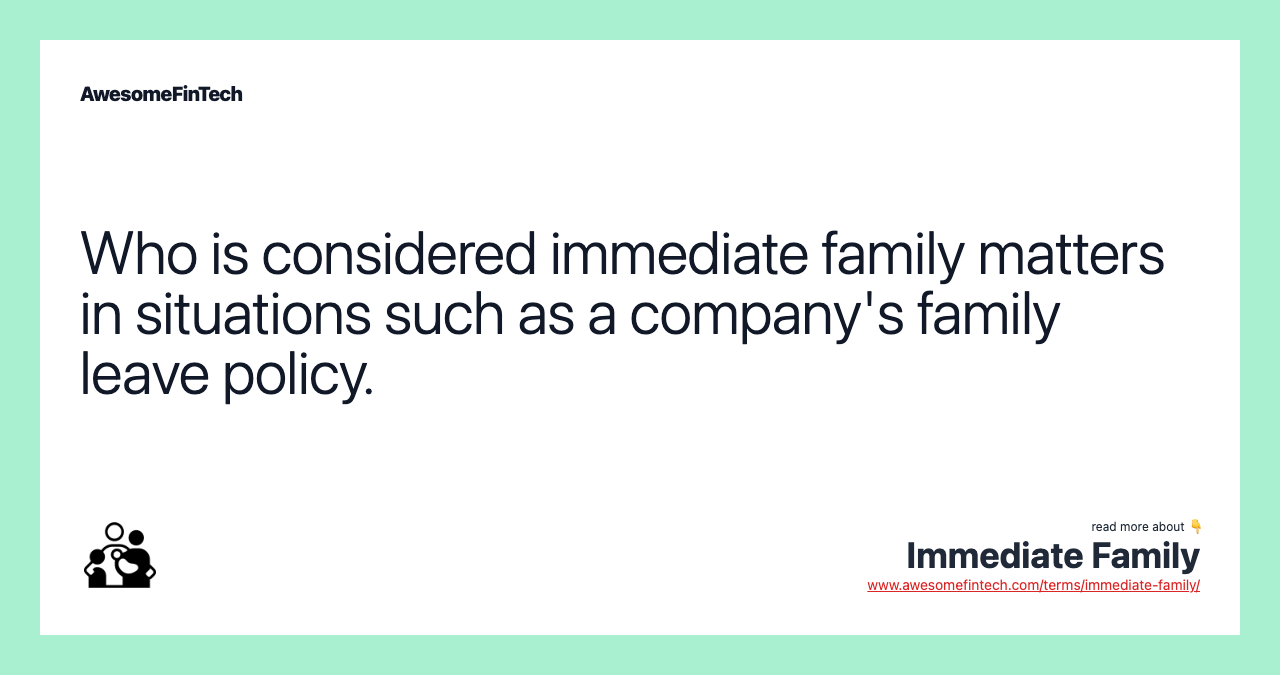 Who is considered immediate family matters in situations such as a company's family leave policy.