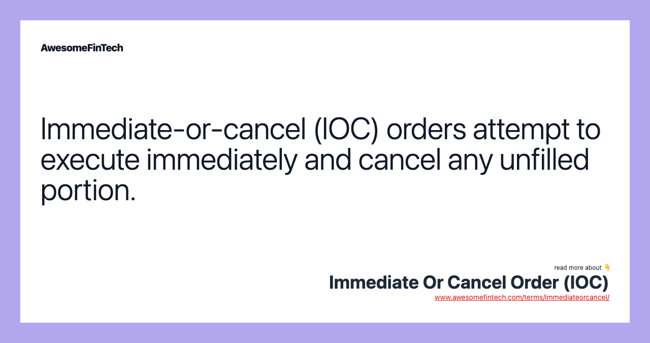 Immediate-or-cancel (IOC) orders attempt to execute immediately and cancel any unfilled portion.