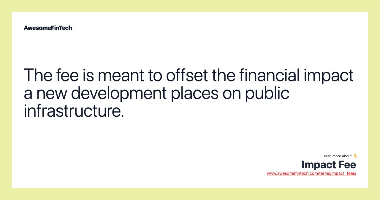 The fee is meant to offset the financial impact a new development places on public infrastructure.