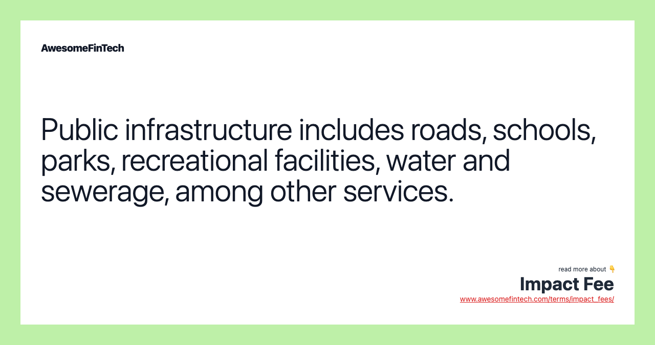 Public infrastructure includes roads, schools, parks, recreational facilities, water and sewerage, among other services.