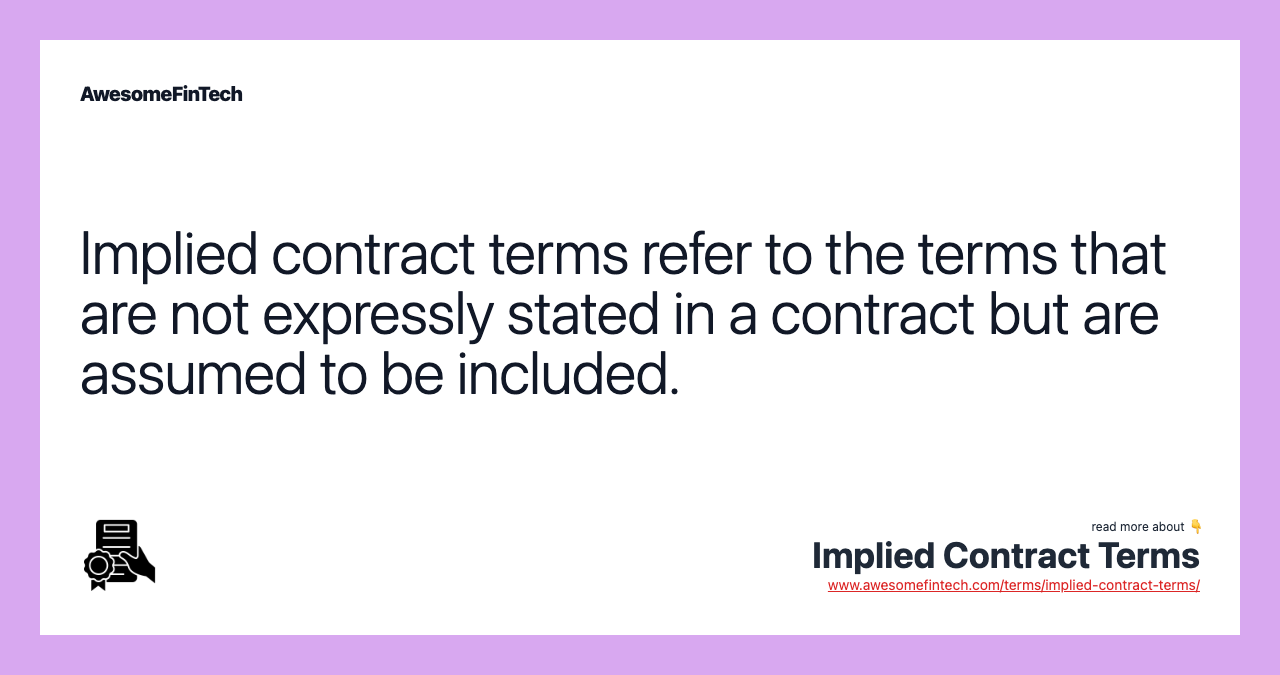 Implied contract terms refer to the terms that are not expressly stated in a contract but are assumed to be included.
