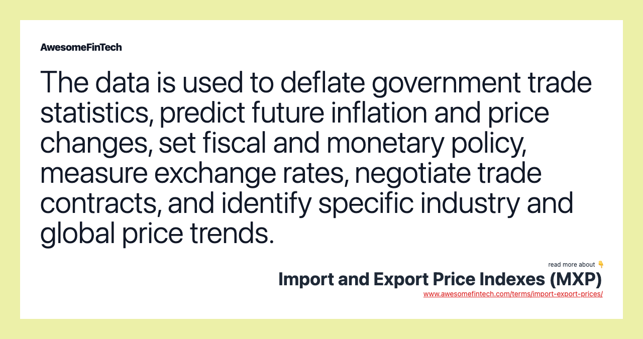 The data is used to deflate government trade statistics, predict future inflation and price changes, set fiscal and monetary policy, measure exchange rates, negotiate trade contracts, and identify specific industry and global price trends.