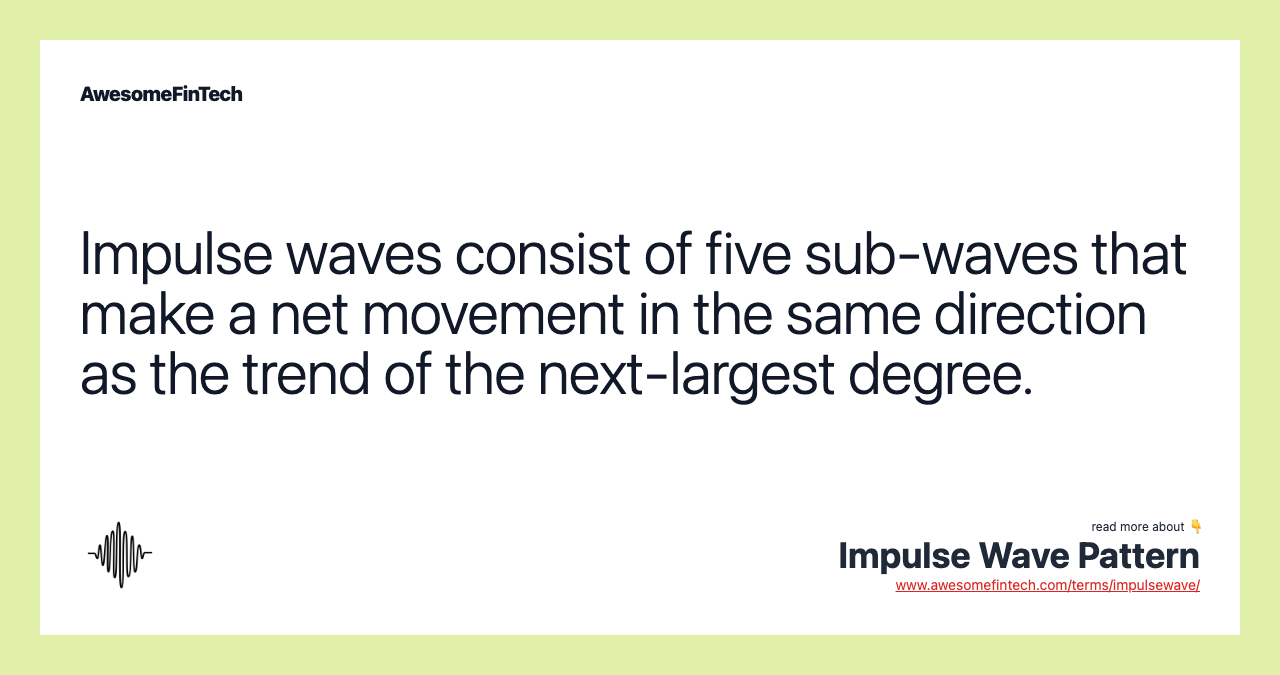Impulse waves consist of five sub-waves that make a net movement in the same direction as the trend of the next-largest degree.