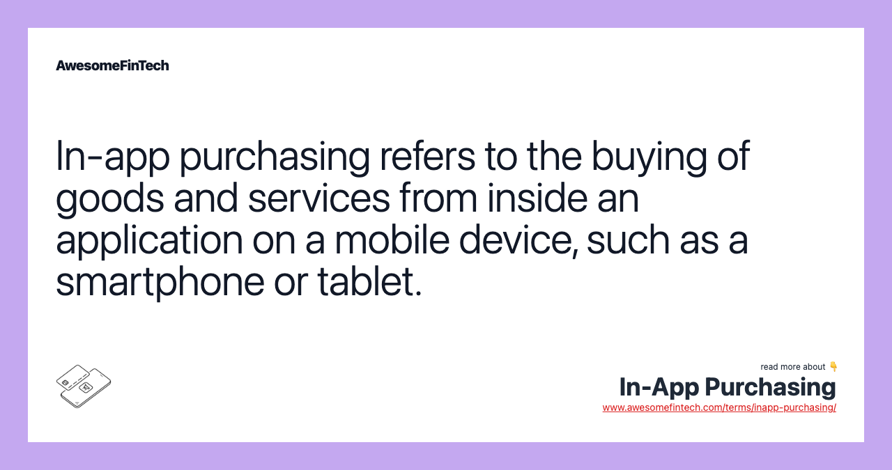 In-app purchasing refers to the buying of goods and services from inside an application on a mobile device, such as a smartphone or tablet.