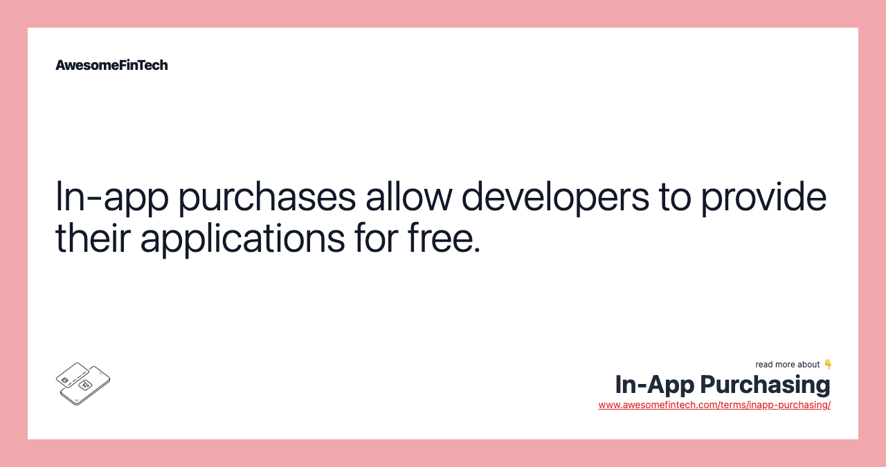 In-app purchases allow developers to provide their applications for free.