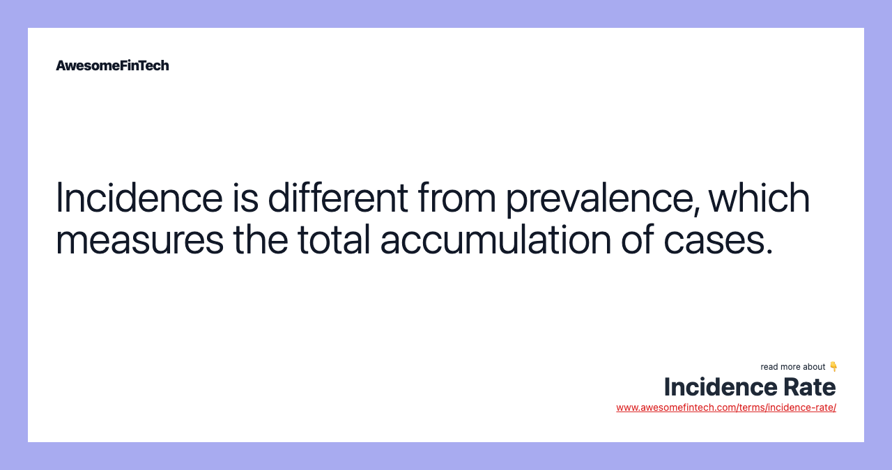Incidence is different from prevalence, which measures the total accumulation of cases.