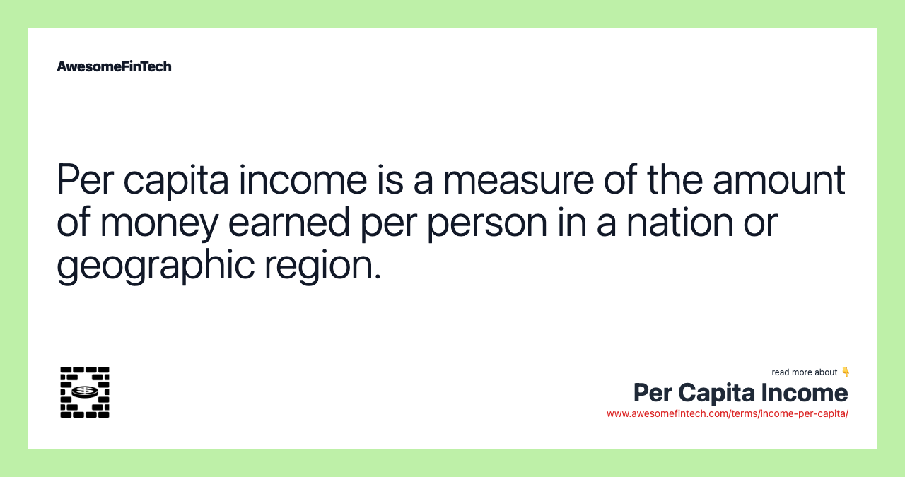 Per capita income is a measure of the amount of money earned per person in a nation or geographic region.