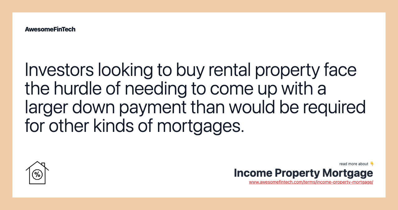 Investors looking to buy rental property face the hurdle of needing to come up with a larger down payment than would be required for other kinds of mortgages.