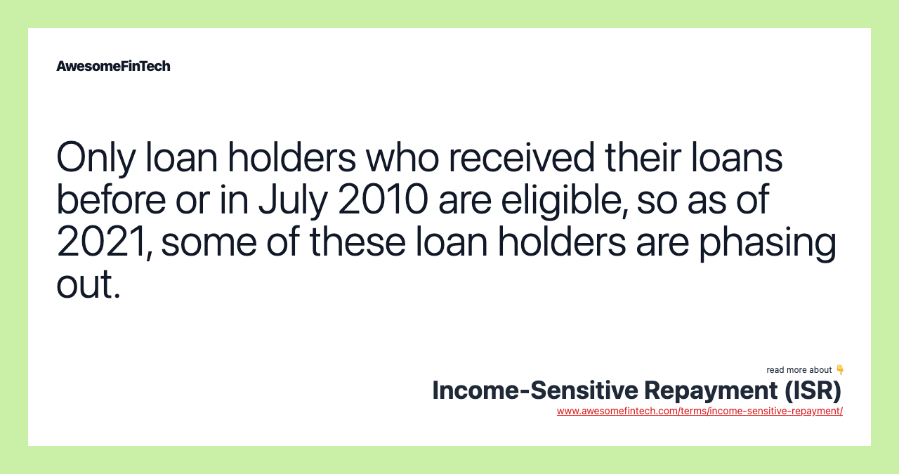 Only loan holders who received their loans before or in July 2010 are eligible, so as of 2021, some of these loan holders are phasing out.