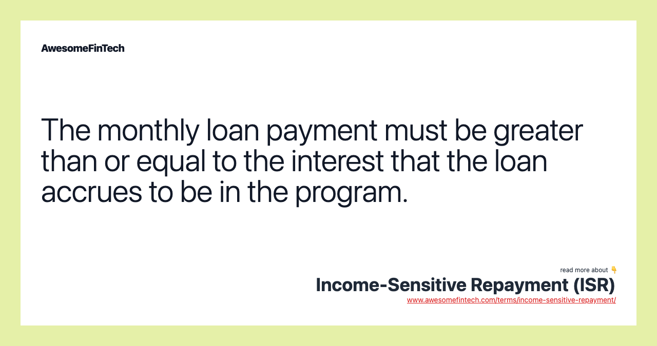 The monthly loan payment must be greater than or equal to the interest that the loan accrues to be in the program.