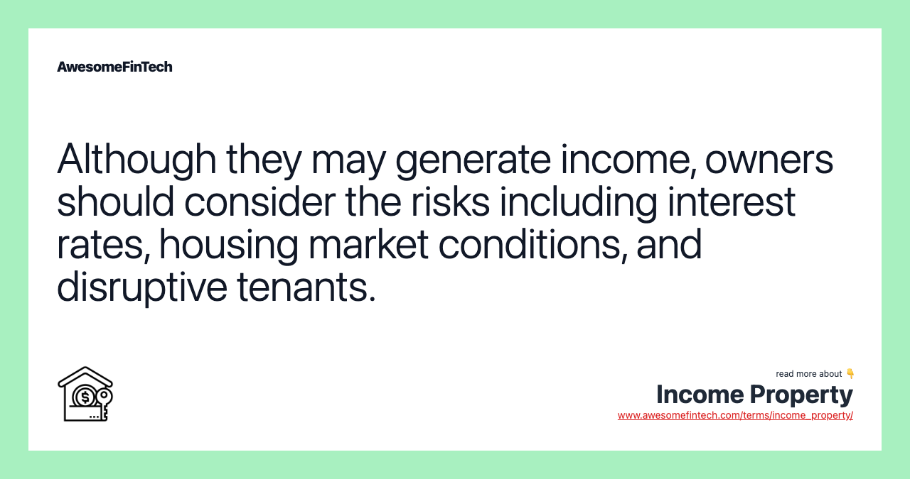 Although they may generate income, owners should consider the risks including interest rates, housing market conditions, and disruptive tenants.